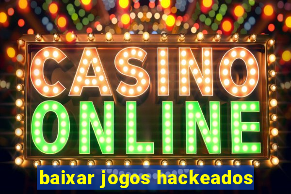 baixar jogos hackeados